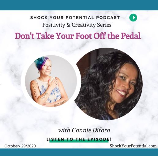 You are currently viewing Don’t Take Your Foot Off The Pedal – Connie Diforo