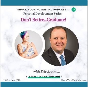 You are currently viewing Don’t Retire…Graduate! – Eric Brotman