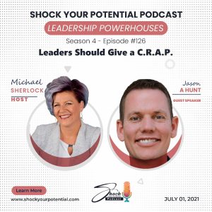 Read more about the article Leaders Should Give a C.R.A.P. – Jason A Hunt